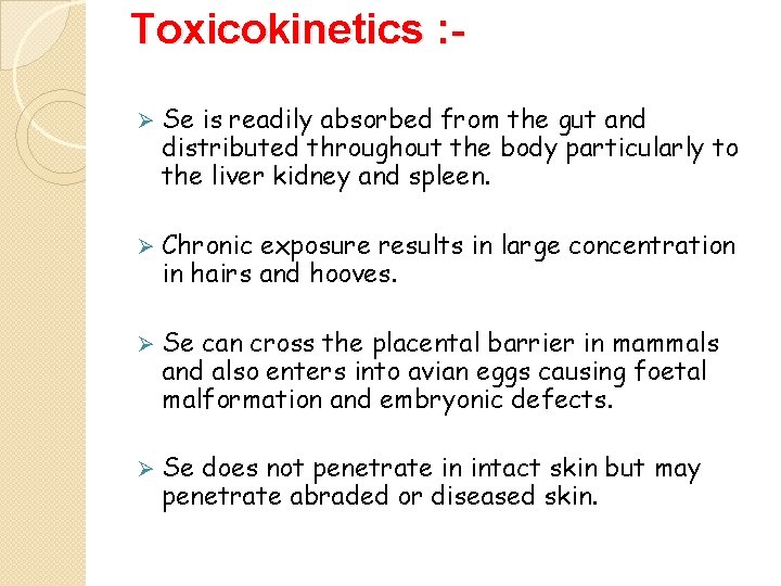 Toxicokinetics : Ø Se is readily absorbed from the gut and distributed throughout the