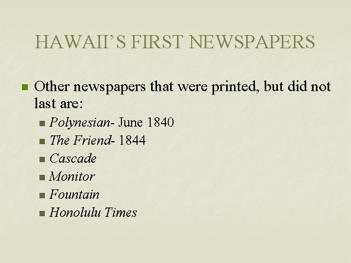 HAWAII’S FIRST NEWSPAPERS n Other newspapers that were printed, but did not last are: