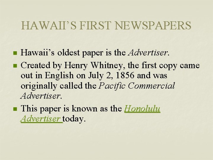 HAWAII’S FIRST NEWSPAPERS n n n Hawaii’s oldest paper is the Advertiser. Created by