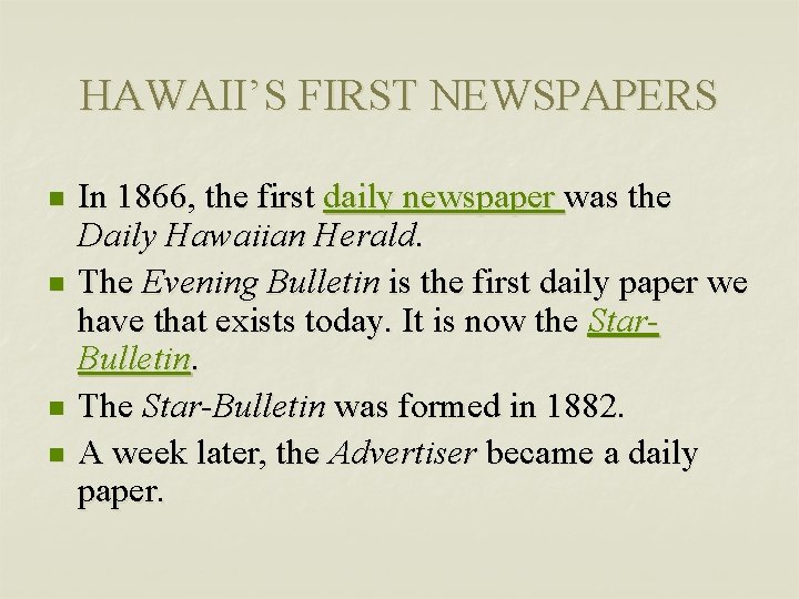 HAWAII’S FIRST NEWSPAPERS n n In 1866, the first daily newspaper was the Daily