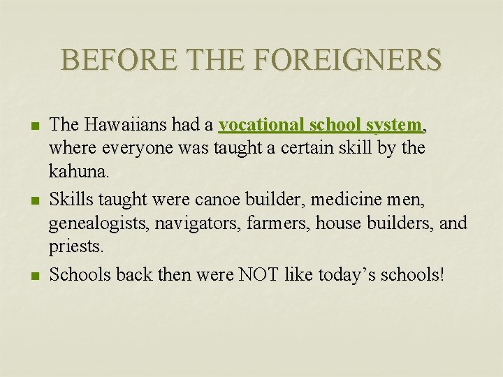 BEFORE THE FOREIGNERS n n n The Hawaiians had a vocational school system, where