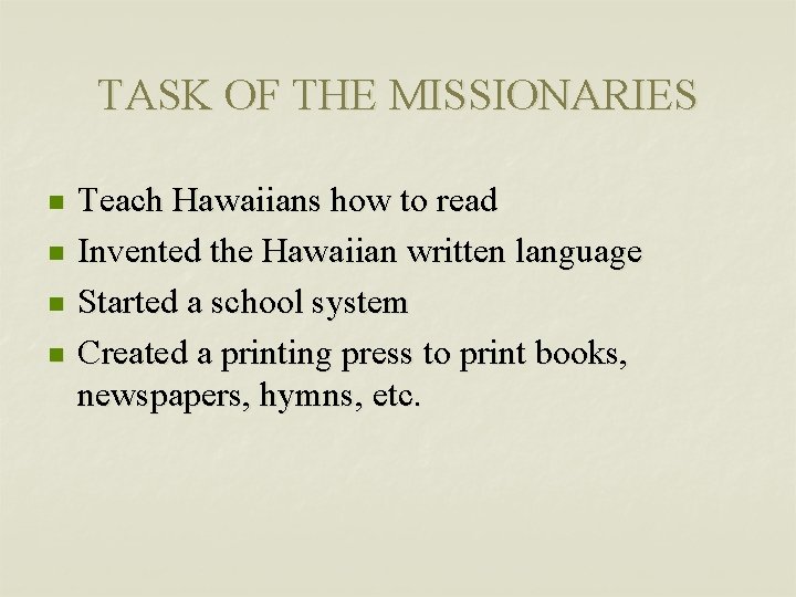 TASK OF THE MISSIONARIES n n Teach Hawaiians how to read Invented the Hawaiian