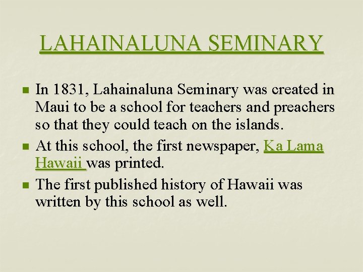 LAHAINALUNA SEMINARY n n n In 1831, Lahainaluna Seminary was created in Maui to