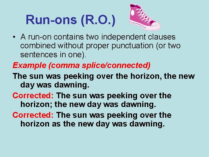 Run-ons (R. O. ) • A run-on contains two independent clauses combined without proper