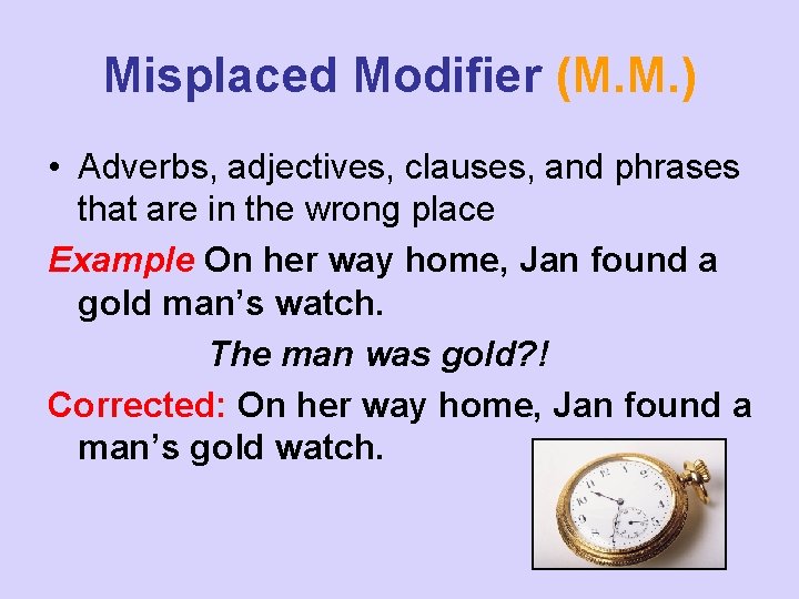 Misplaced Modifier (M. M. ) • Adverbs, adjectives, clauses, and phrases that are in