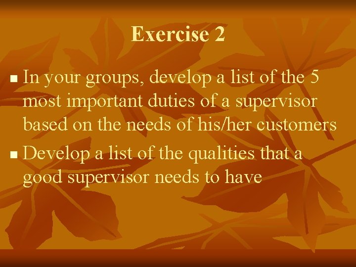 Exercise 2 In your groups, develop a list of the 5 most important duties