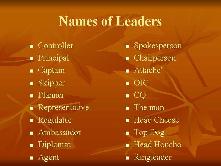 Names of Leaders n n n n n Controller Principal Captain Skipper Planner Representative