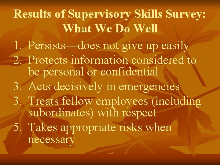 Results of Supervisory Skills Survey: What We Do Well 1. Persists—does not give up