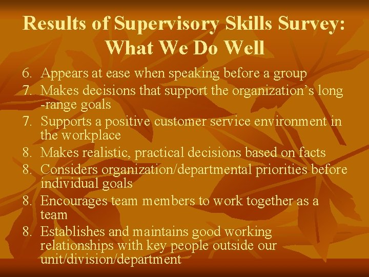 Results of Supervisory Skills Survey: What We Do Well 6. Appears at ease when