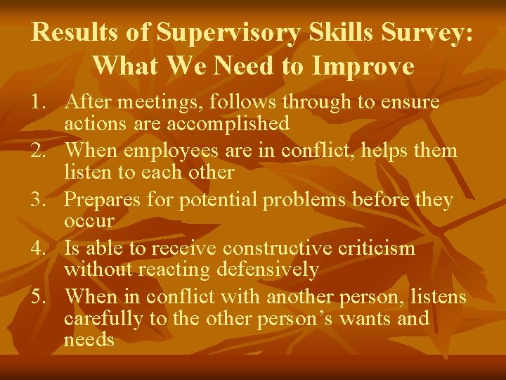 Results of Supervisory Skills Survey: What We Need to Improve 1. After meetings, follows