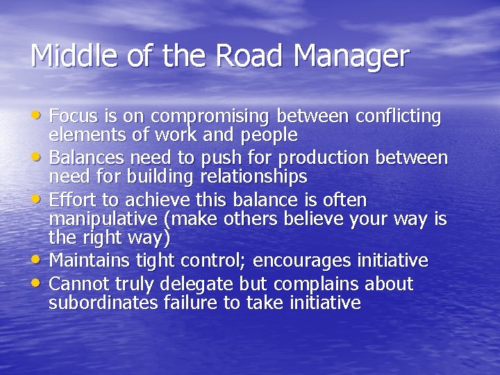 Middle of the Road Manager • Focus is on compromising between conflicting • •