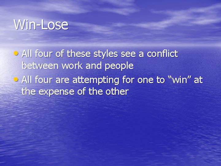 Win-Lose • All four of these styles see a conflict between work and people