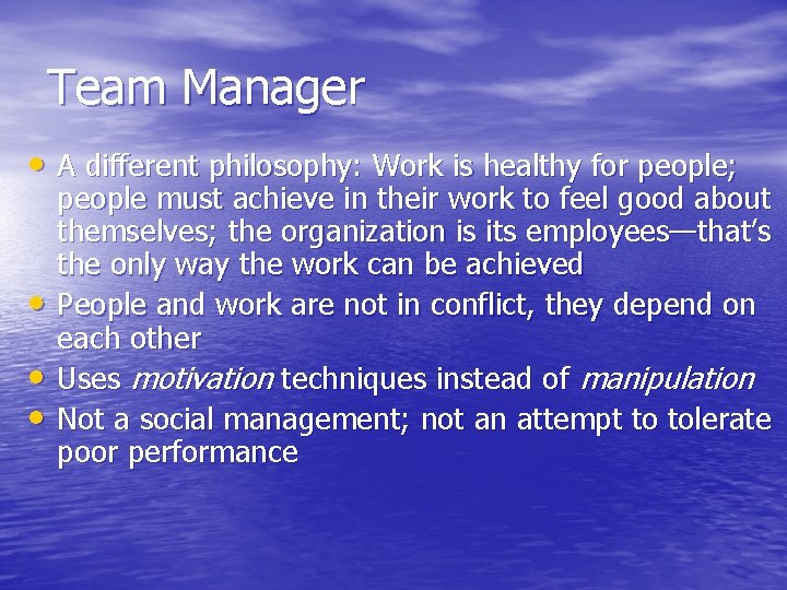 Team Manager • A different philosophy: Work is healthy for people; • • •