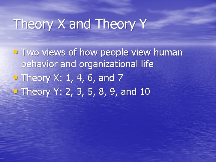 Theory X and Theory Y • Two views of how people view human behavior