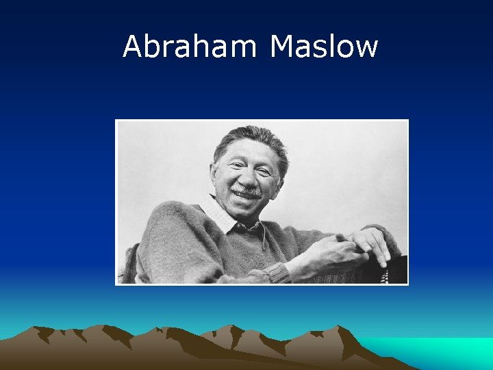 Abraham Maslow 