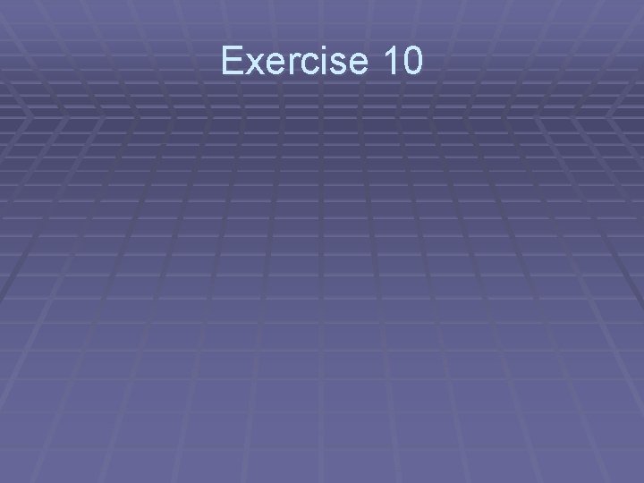 Exercise 10 