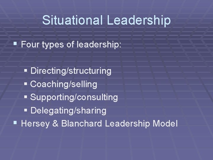 Situational Leadership § Four types of leadership: § Directing/structuring § Coaching/selling § Supporting/consulting §