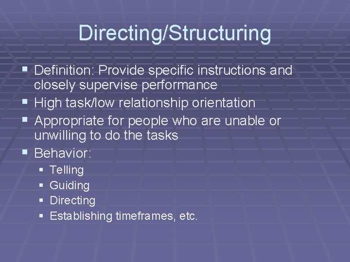 Directing/Structuring § Definition: Provide specific instructions and closely supervise performance § High task/low relationship