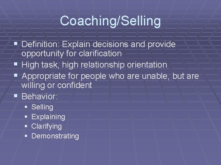 Coaching/Selling § Definition: Explain decisions and provide opportunity for clarification § High task, high