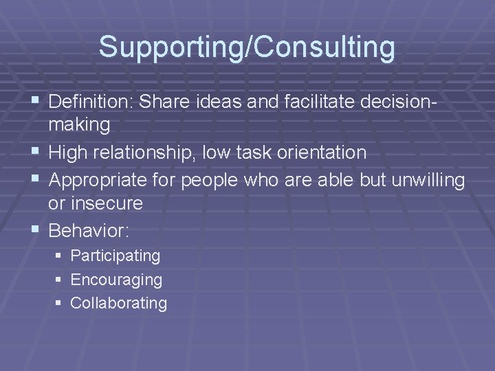 Supporting/Consulting § Definition: Share ideas and facilitate decision§ § § making High relationship, low