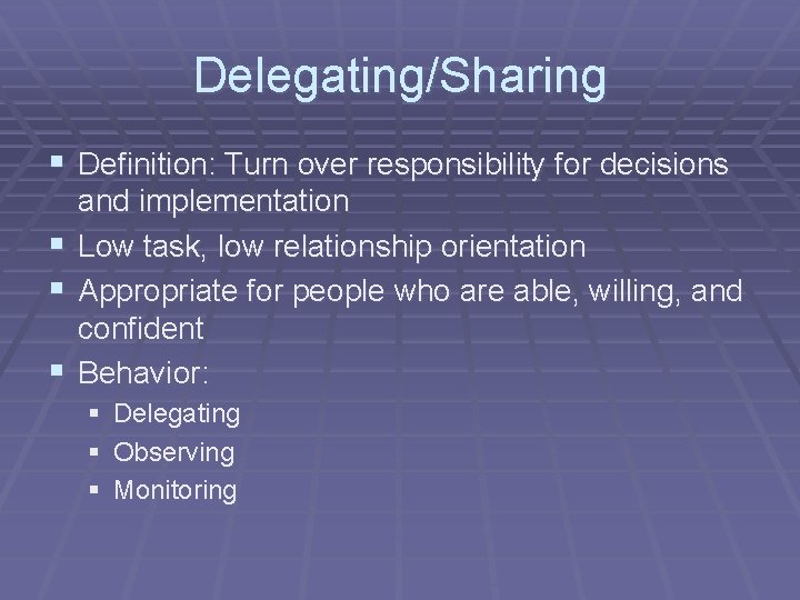 Delegating/Sharing § Definition: Turn over responsibility for decisions § § § and implementation Low