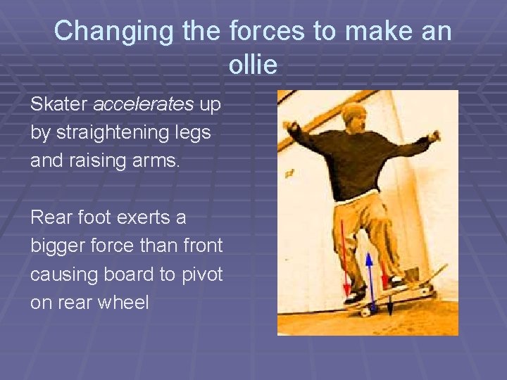 Changing the forces to make an ollie Skater accelerates up by straightening legs and