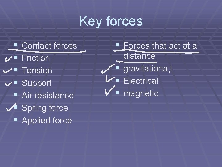 Key forces § § § § Contact forces Friction Tension Support Air resistance Spring