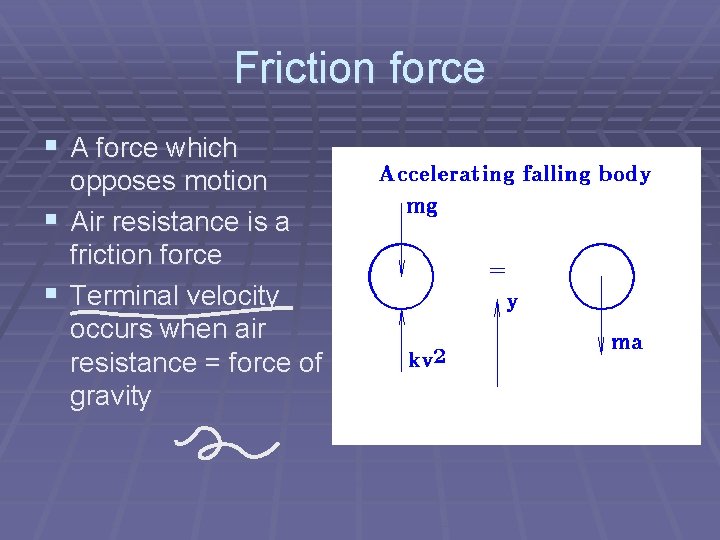 Friction force § A force which opposes motion § Air resistance is a friction
