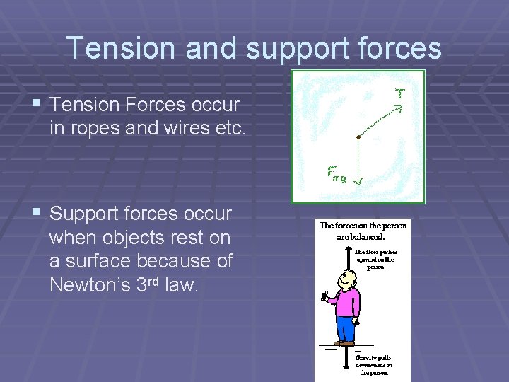 Tension and support forces § Tension Forces occur in ropes and wires etc. §