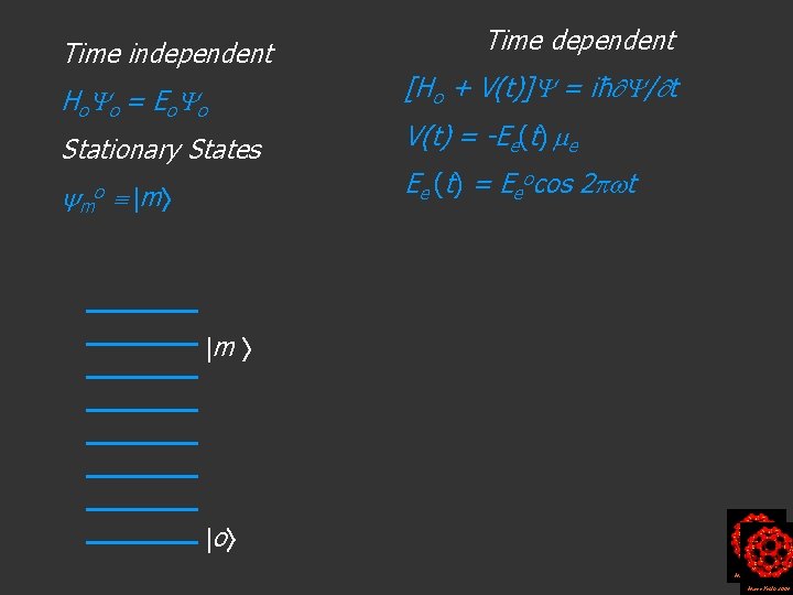 Time independent H o o = Eo o Time dependent [Ho + V(t)] =