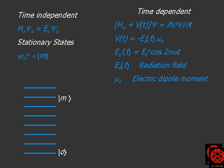 Time dependent Time independent H o o = Eo o [Ho + V(t)] =