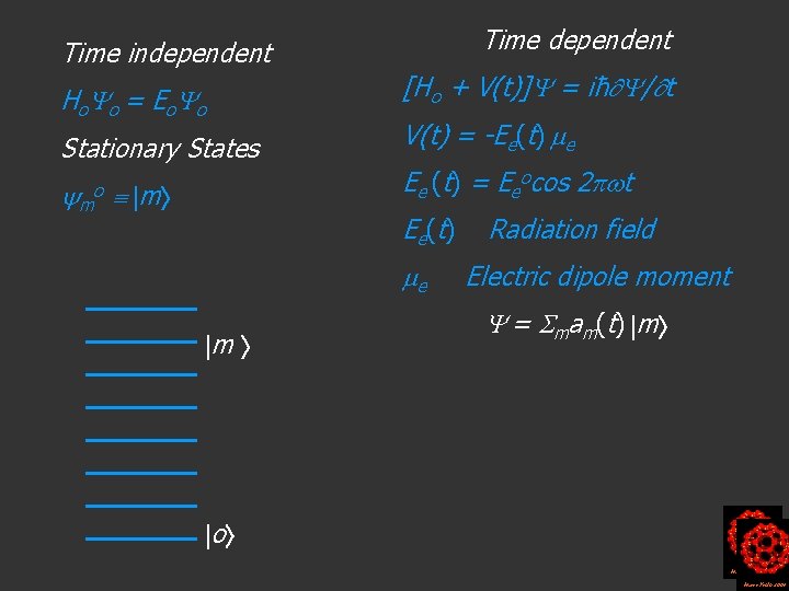 Time dependent Time independent H o o = Eo o [Ho + V(t)] =