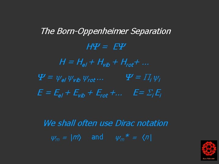 The Born-Oppenheimer Separation H = E H = Hel + Hvib + Hrot+ …