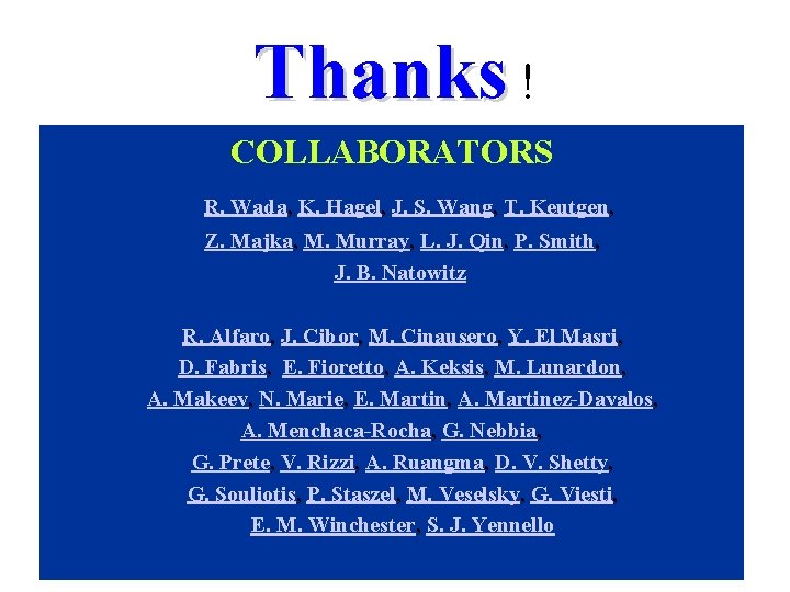 Thanks ! COLLABORATORS R. Wada, K. Hagel, J. S. Wang, T. Keutgen, Z. Majka,