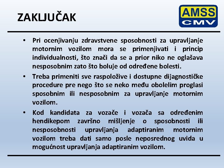 ZAKLJUČAK • Pri ocenjivanju zdravstvene sposobnosti za upravljanje motornim vozilom mora se primenjivati i