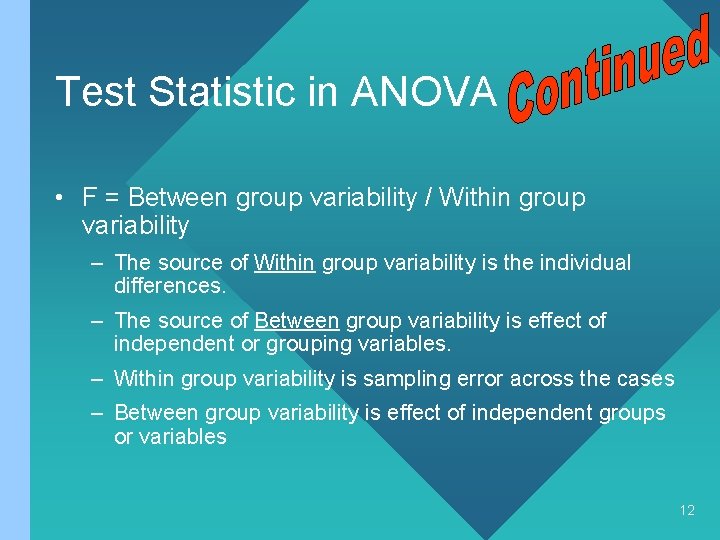 Test Statistic in ANOVA • F = Between group variability / Within group variability