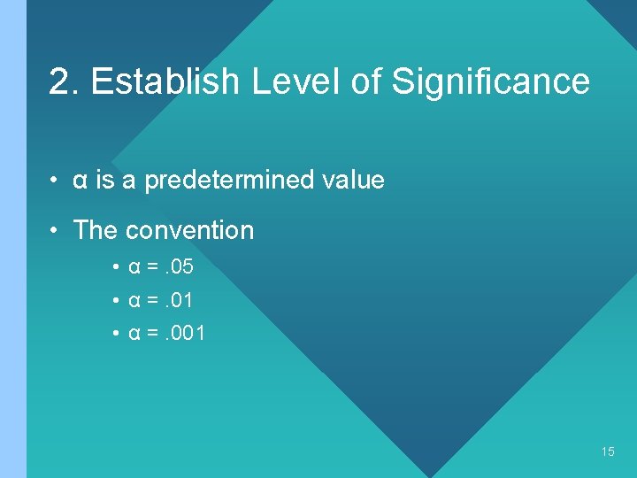 2. Establish Level of Significance • α is a predetermined value • The convention