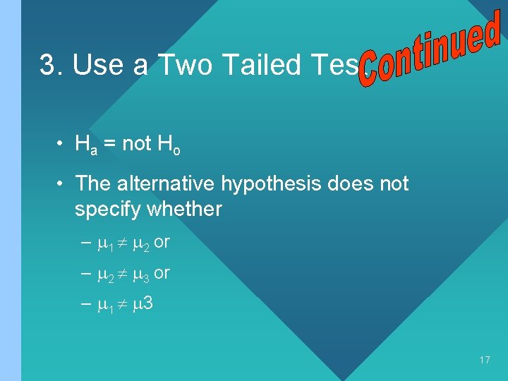 3. Use a Two Tailed Test • Ha = not Ho • The alternative