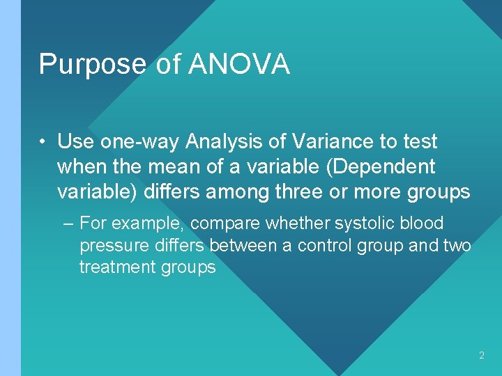 Purpose of ANOVA • Use one-way Analysis of Variance to test when the mean