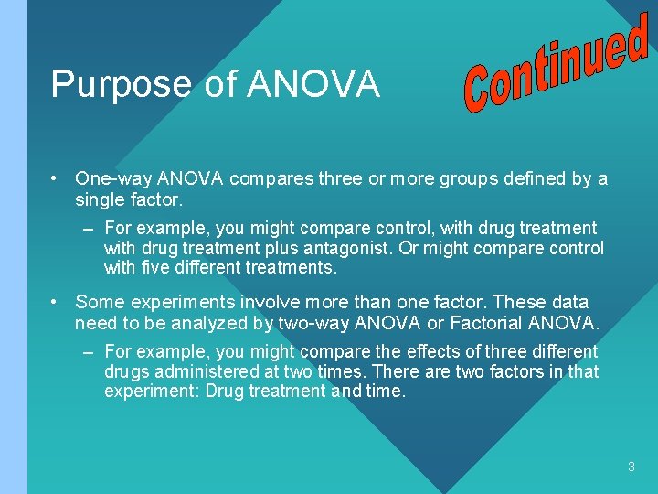 Purpose of ANOVA • One-way ANOVA compares three or more groups defined by a