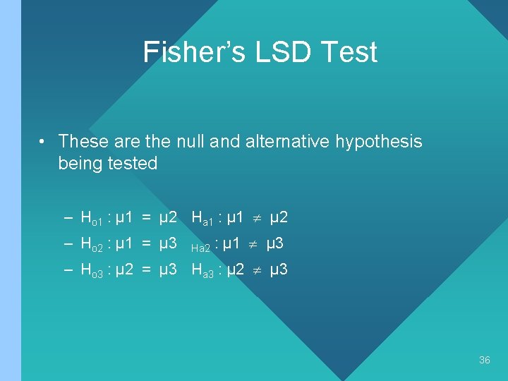 Fisher’s LSD Test • These are the null and alternative hypothesis being tested –