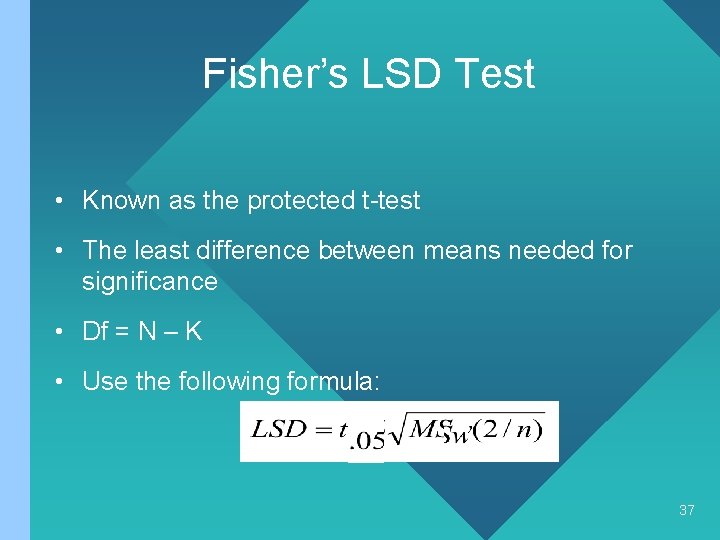 Fisher’s LSD Test • Known as the protected t-test • The least difference between