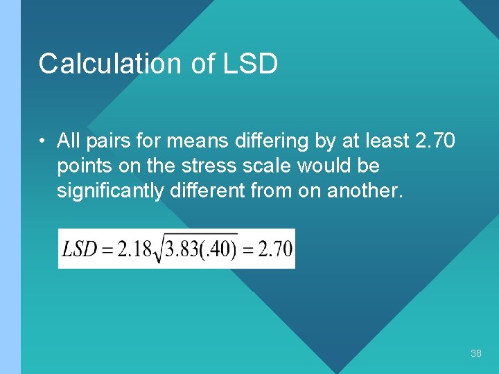 Calculation of LSD • All pairs for means differing by at least 2. 70