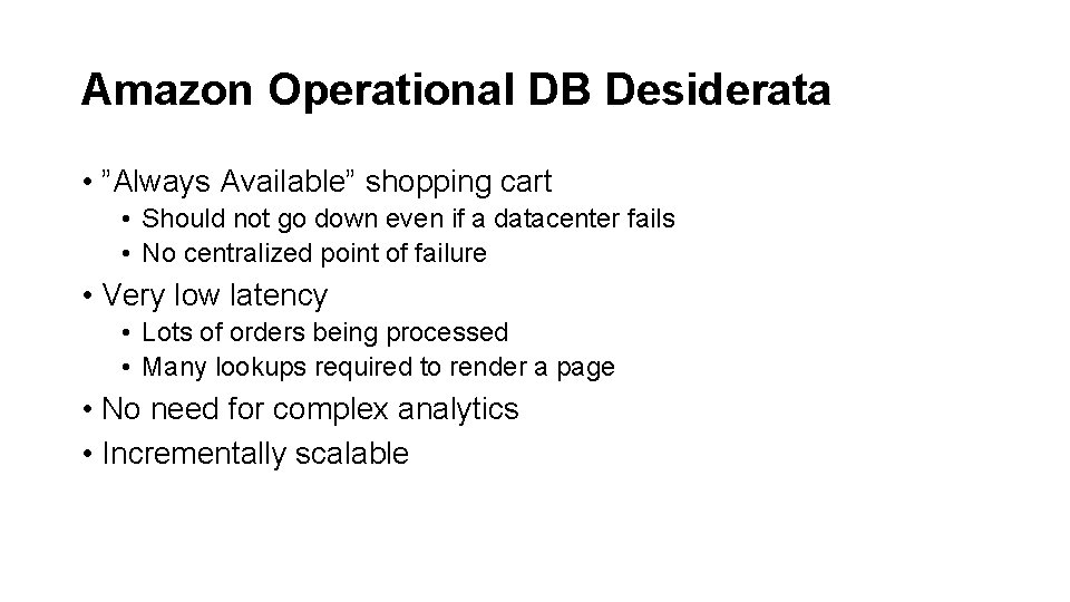 Amazon Operational DB Desiderata • ”Always Available” shopping cart • Should not go down