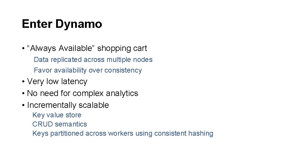 Enter Dynamo • “Always Available” shopping cart Data replicated across multiple nodes Favor availability