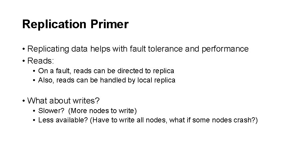 Replication Primer • Replicating data helps with fault tolerance and performance • Reads: •