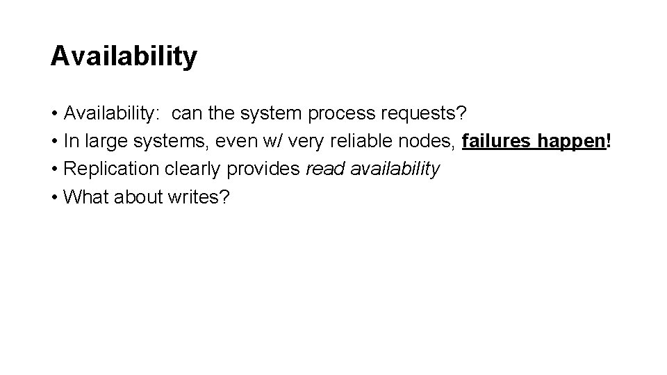 Availability • Availability: can the system process requests? • In large systems, even w/