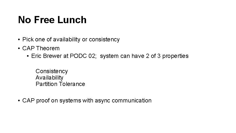 No Free Lunch • Pick one of availability or consistency • CAP Theorem •