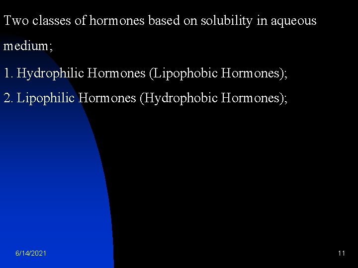 Two classes of hormones based on solubility in aqueous medium; 1. Hydrophilic Hormones (Lipophobic