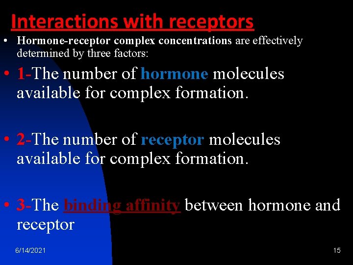 Interactions with receptors • Hormone-receptor complex concentrations are effectively determined by three factors: •